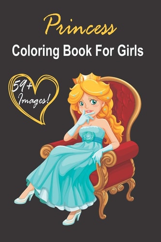 Princess Coloring Book For Girls 59+ Images! Adorable Drawing for Girls 3-12 Cute Princess Designs For Hoursvof Magical Fun! 120 Pages