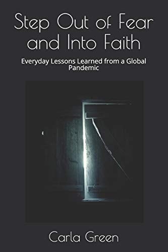 Step Out of Fear and Into Faith: Everyday Lessons Learned from a Global Pandemic