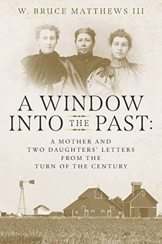A Window Into the Past A Mother and Two Daughters' Letters from the Turn of the Century