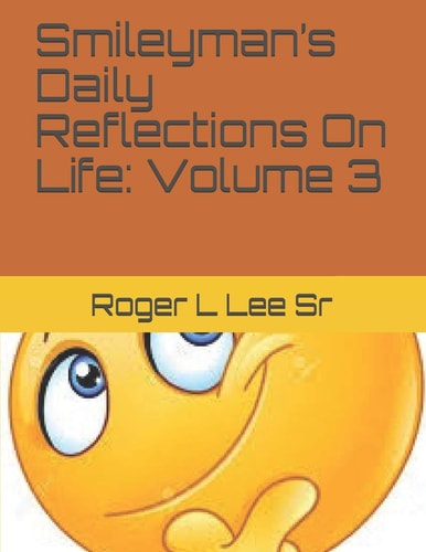 Smileyman's Daily Reflections On Life Volume 3