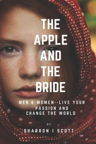 The Apple and The Bride Men and Women--Live Your Passion and Change The World