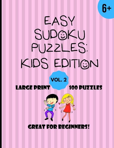 Easy Sudoku Puzzles Kids Edition Vol. 2 For Ages 6+, 100 Puzzles with Solutions (Large Print-1 Puzzle Per Page), Great for Beginners! (8.5x11) 9x9 Grid Puzzles