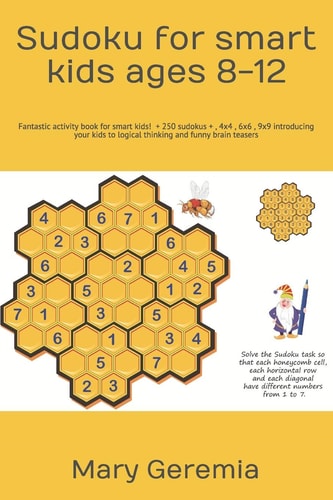 Sudoku for Smart Kids Ages 8-12 Fantastic Activity Book for Smart Kids! 250 Sudokus + , 4x4 , 6x6 , 9x9 Introducing Your Kids to Logical Thinking and Funny Brain Teasers