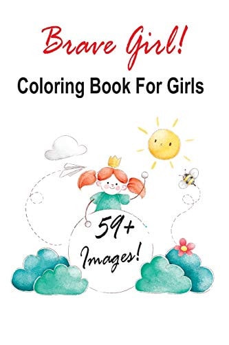 Brave Girl Coloring Book For Girls: + 59 Images! Adorable Drawings for Kids Ages 3-12, Cute Beautiful Girl Designs For Hours of Magical Fun!