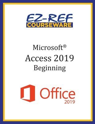 Microsoft Access 2019 - Beginning: Instructor Guide (Black & White)