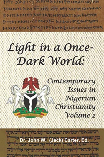 Light in a Once-Dark World Contemporary Issues in Nigerian Christianity, Volume 2.