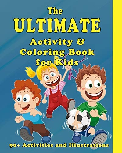 The Ultimate Activity and Coloring Book for Kids Coloring Pages, Mazes, Dot to Dot, Word Search, Word Scramble, Sudoku, Games with Friends and More! (90+ Illustrations and Activities)