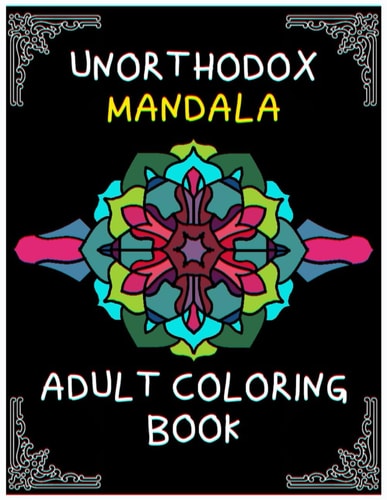 Unorthodox Mandala Adult Coloring Book Relaxing and Challenging Mandala Coloring Designs and Patterns