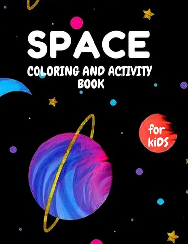SPACE Coloring and Activity Book For KIDS Coloring Book with Planets with Amazing Activities Press For Kids ( 3-5 ) ( 5-8 ) ( 8-12)