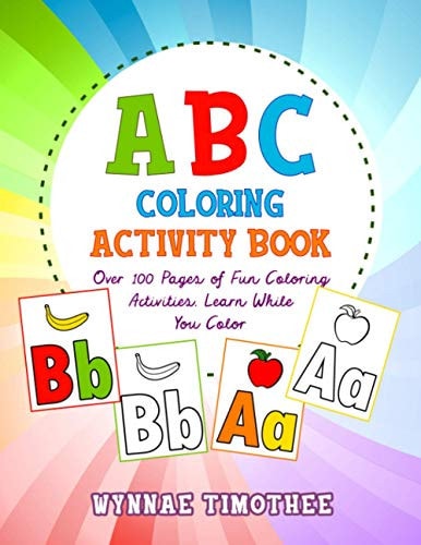 ABC Coloring Book Over A100 Pages of Fun Coloring Activities. Learn While You Color.