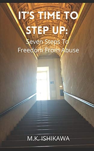 It's Time To Step Up Seven Steps To Freedom From Abuse