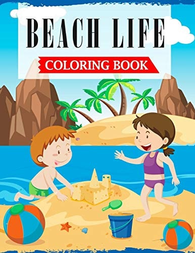 Beach Life Coloring Book A Coloring Book For Kids and Toddlers Filled with Cute, Fun & Relaxing Beach Holidays Scenes