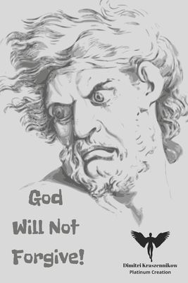 God Will Not Forgive: The Amazing But At The Same Time Frightening Story Of a Russian Boy Who Could See Demons, Speak To God And See The Future