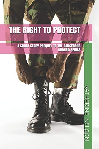 The Right to Protect A Short Story Prequel to the Dangerous Ground Series