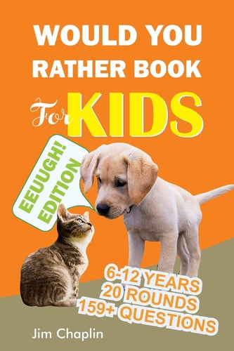 Would You Rather Book For Kids (6 - 12 Years) Book Of Silly, Funny, And Challenging Would You Rather Questions For Hilarious And Eww Moments! (Game Book Gift Ideas Perfect for Kids, Teens, Adults, Girls and Boys) - Orange Cover