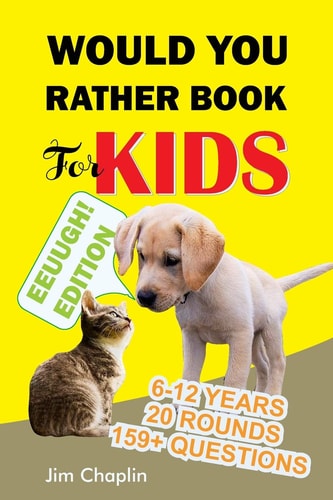 Would You Rather Book For Kids (6 - 12 Years) Book Of Silly, Funny, And Challenging Would You Rather Questions For Hilarious And Eww Moments! (Game Book Gift Ideas Perfect for Kids, Teens, Adults, Girls and Boys) - Yellow Cover
