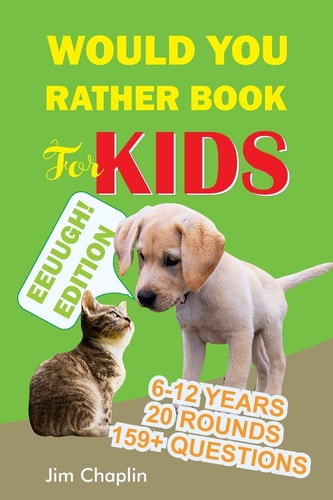 Would You Rather Book For Kids (6 - 12 Years) Book Of Silly, Funny, And Challenging Would You Rather Questions For Hilarious And Eww Moments! (Game Book Gift Ideas Perfect for Kids, Teens, Adults, Girls and Boys) - Green Cover