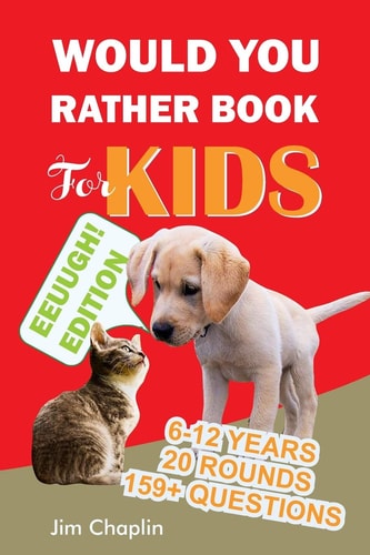 Would You Rather Book For Kids (6 - 12 Years) Book Of Silly, Funny, And Challenging Would You Rather Questions For Hilarious And Eww Moments! (Game Book Gift Ideas Perfect for Kids, Teens, Adults, Girls and Boys) - Red Cover