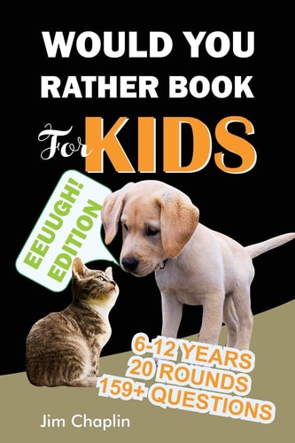 Would You Rather Book For Kids (6 - 12 Years) Book Of Silly, Funny, And Challenging Would You Rather Questions For Hilarious And Eww Moments! (Game Book Gift Ideas Perfect for Kids, Teens, Adults, Girls and Boys) Black Cover