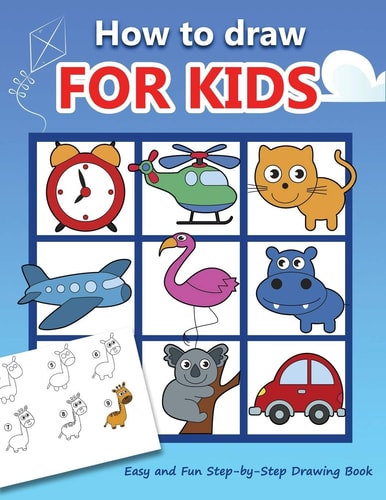 How to Draw for Kids Easy and Fun Step-By-Step Drawing Book (Drawing Book for Beginners)