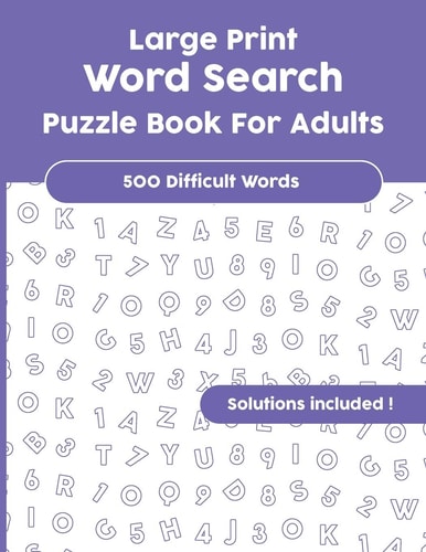 LARGE PRINT WORD SEARCH PUZZLE BOOK FOR ADULTS Over 500 Difficult Words with Solutions!.