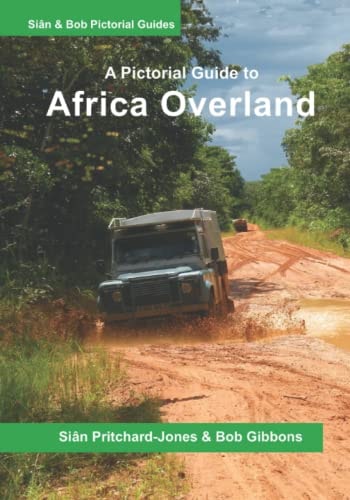 Africa Overland: a Pictorial Guide North Africa and the Sahara, Nile Route, West Africa, Central Africa, East Africa, Southern Africa and Out of Africa