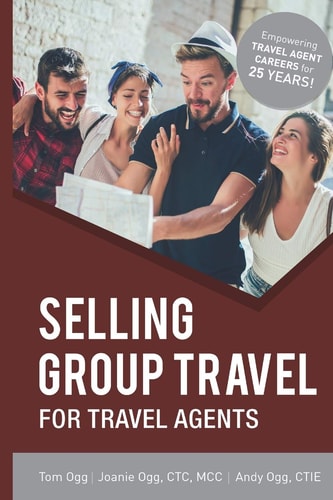Selling Group Travel for Travel Agents 2020 Edition