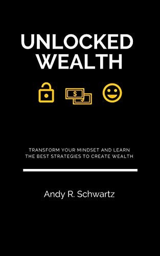 Unlocked Wealth Transform Your Mindset And Learn The Best Strategies To Create Wealth