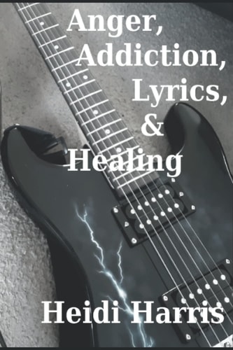 Anger, Addiction, Lyrics, & Healing