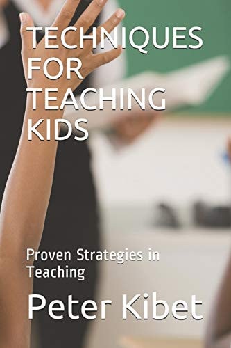 Techniques for Teaching Kids Proven Strategies in Teaching