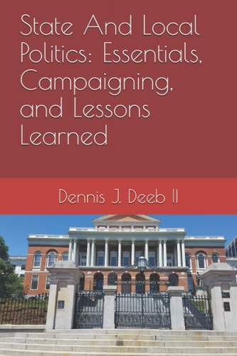 State And Local Politics Essentials, Campaigning, and Lessons Learned