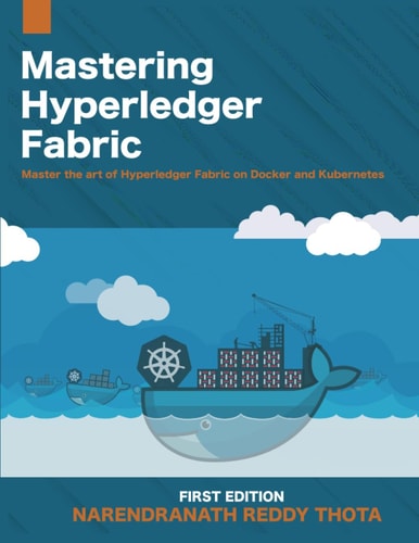 Mastering Hyperledger Fabric Master The Art of Hyperledger Fabric on Docker, Docker Swarm and Kubernetes