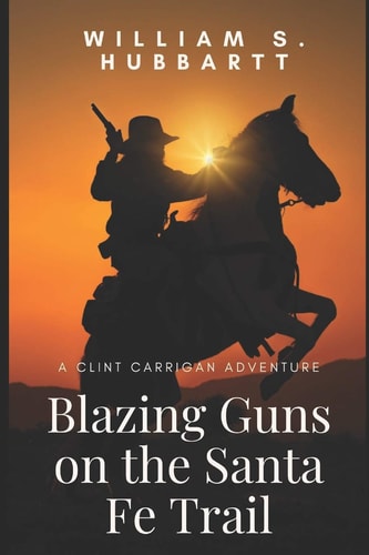 Blazing Guns on the Santa Fe Trail A Clint Carrigan Adventure