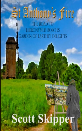 St. Anthony's Fire The Road to Hieronymus Bosch's Garden of Earthly Delights
