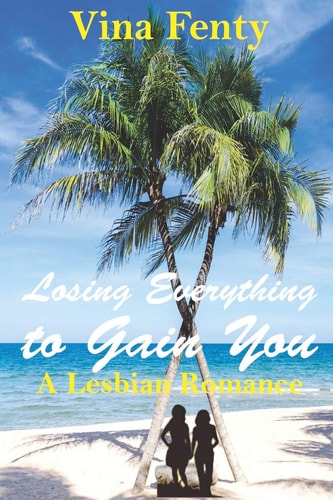 Losing Everything to Gain You A Lesbian Romance
