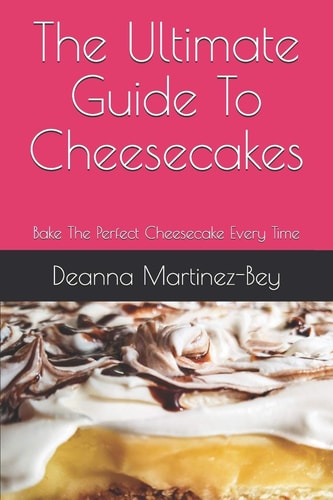 The Ultimate Guide To Cheesecakes Bake The Perfect Cheesecake Every Time