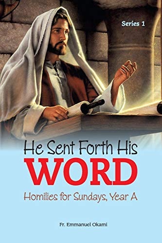 He Sent Forth His Word (Series 1) Homilies for Sundays, Year A