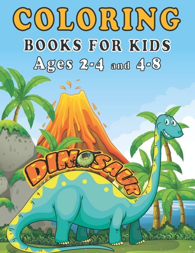 Dinosaur Coloring Books for Kids Ages 2-4 and 4-8 A Toddlers Coloring Book ( Boys & Girls Or Any Preschoolers Ages 2-4, 4-8 ) with 40 Cute Dinosaurs Illustrations / Perfect Gift from Parents Or Grandparents