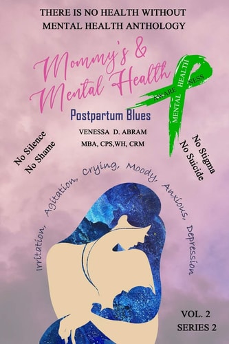 "There is No Health Without Mental Health Anthology" Mommy's & Mental Health Postpartum Blues
