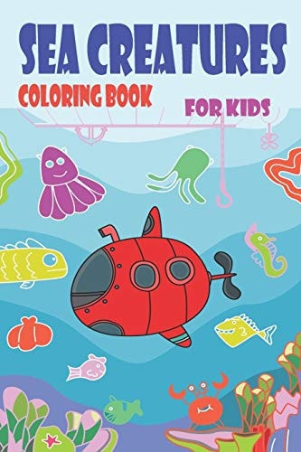 Sea Creatures Coloring Book for Kids Sea Creature Activity Book, Ocean Coloring Book for Kids, Preschoolers, Kindergarten, Sea Creature Animal Names, Sea Life Coloring Book, and Learning Book for Boys, Girls, Sea Creature Pictures, Sharks, Dolphins,