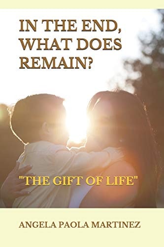 In the End, What Does Remain? "The Gift of Life"