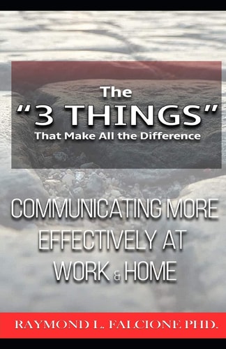 The "3 Things" That Make All the Difference : Communicating More Effectively at Work and Home