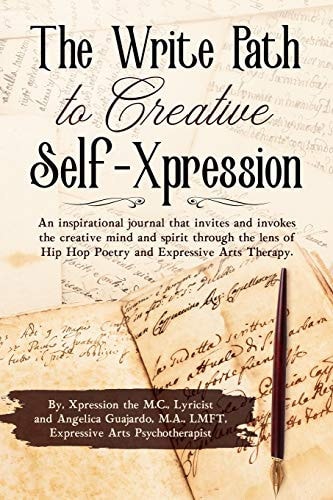 The Write Path to Creative Self-Xpression An Inpirational Journal of Hip Hop Poetry and Expressive Arts Activities