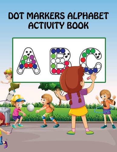 Dot Markers Alphabet Activity Book ABC Easy Guided Big Dot Markers Alphabet Activity Book for Kids, Children, Baby, Kindergarten, Toddlers and Preschoolers Ages 2-5