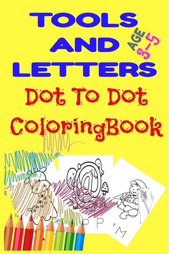 Tools And Letters Dot To Dot Coloringbook Letters A-Z Dot-to-Dots Workbook Connect the Dots for Learning - Ages 3 to 5