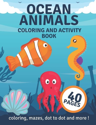 Ocean Animals Coloring And Activity Book For Kids Ages 4-8 Coloring, Mazes, Dot to Dot and More!
