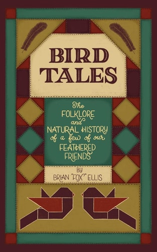 Bird Tales The Folklore and Natural History of a Few of Our Feathered Friends
