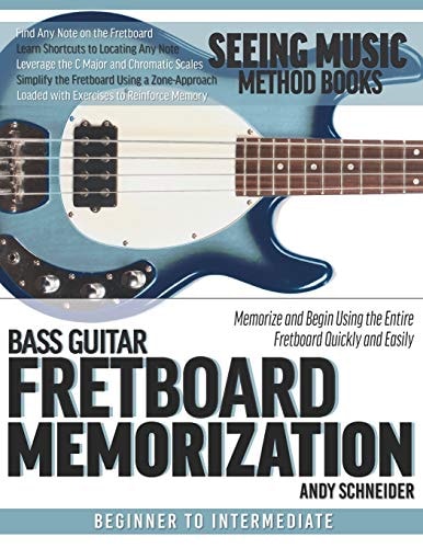 Bass Guitar Fretboard Memorization Memorize and Begin Using the Entire Fretboard Quickly and Easily