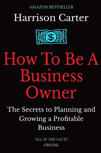 How To Be a Business Owner The Secrets to Planning and Growing a Profitable Business