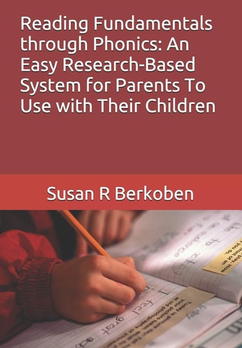 Reading Fundamentals Through Phonics An Easy Research-Based System for Parents To Use with Their Children